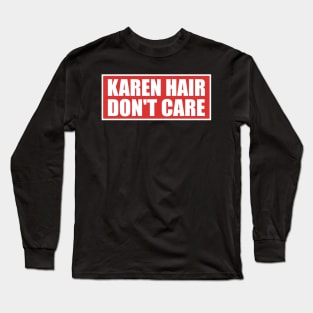 Karen Hair Don't Care Funny Karen Meme Long Sleeve T-Shirt